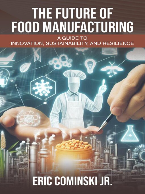 Title details for The Future of Food Manufacturing by Eric Alan Cominski Jr - Available